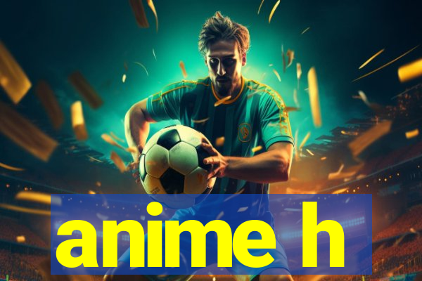 anime h